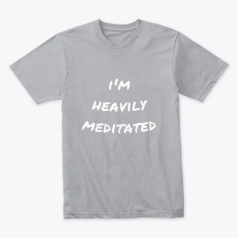 I'm Heavily Meditated Clothing